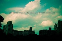 I've never been one to settle, so i won't start now.jpg